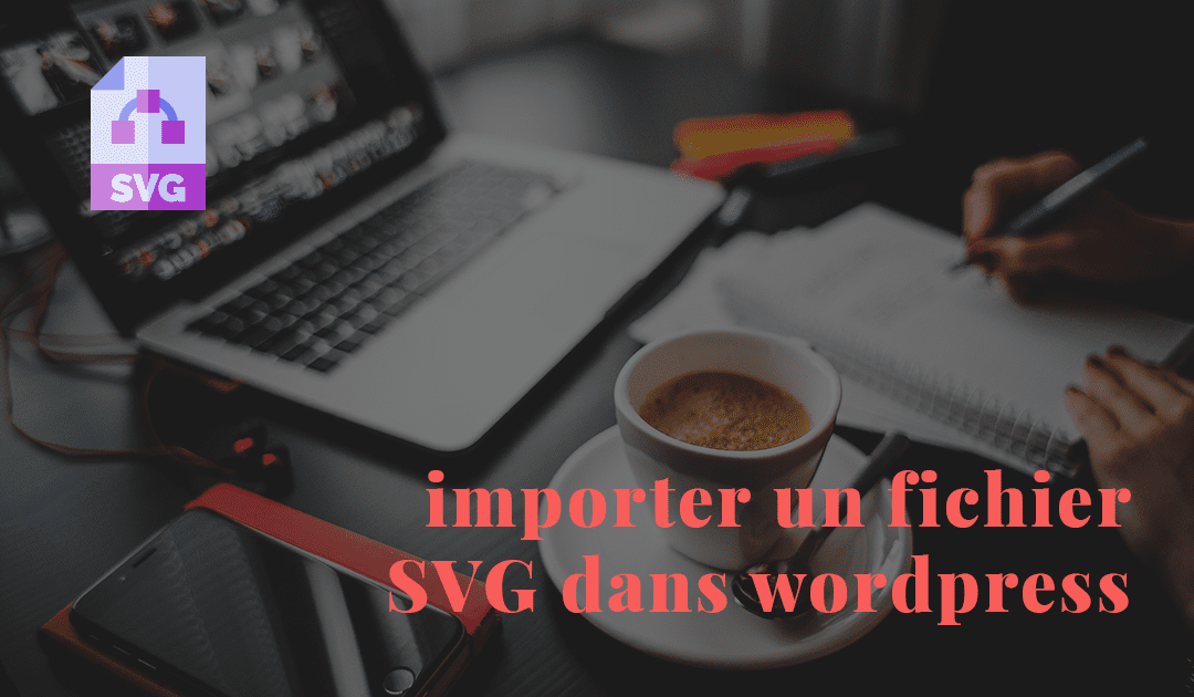 Uploader un fichier SVG dans wordpress